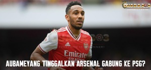Aubameyang Tinggalkan Arsenal Gabung Ke PSG