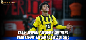 Karim Adeyemi, Pahlawan Dortmund yang Hampir Gabung ke Chelsea Dulu